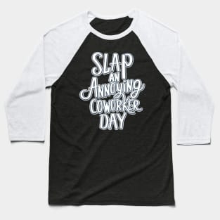 Slap Your Annoying Coworker Day – October 23 Baseball T-Shirt